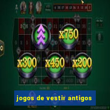 jogos de vestir antigos